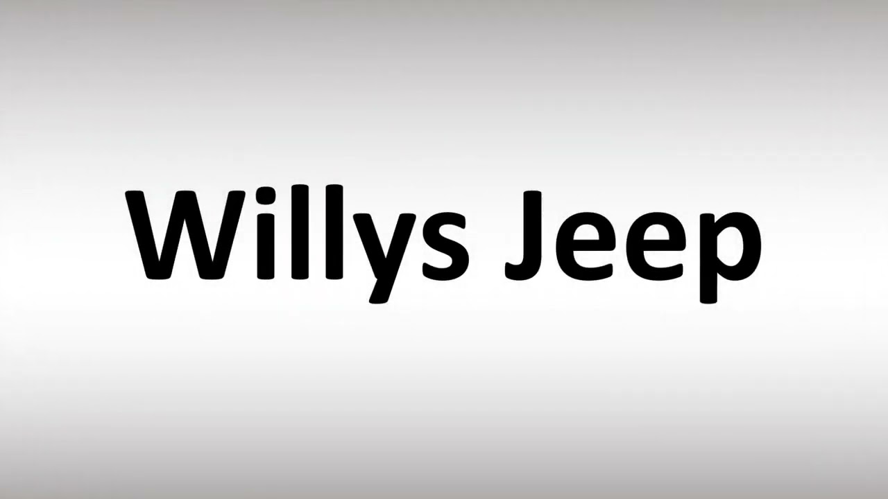 How Do You Pronounce Willys Jeep