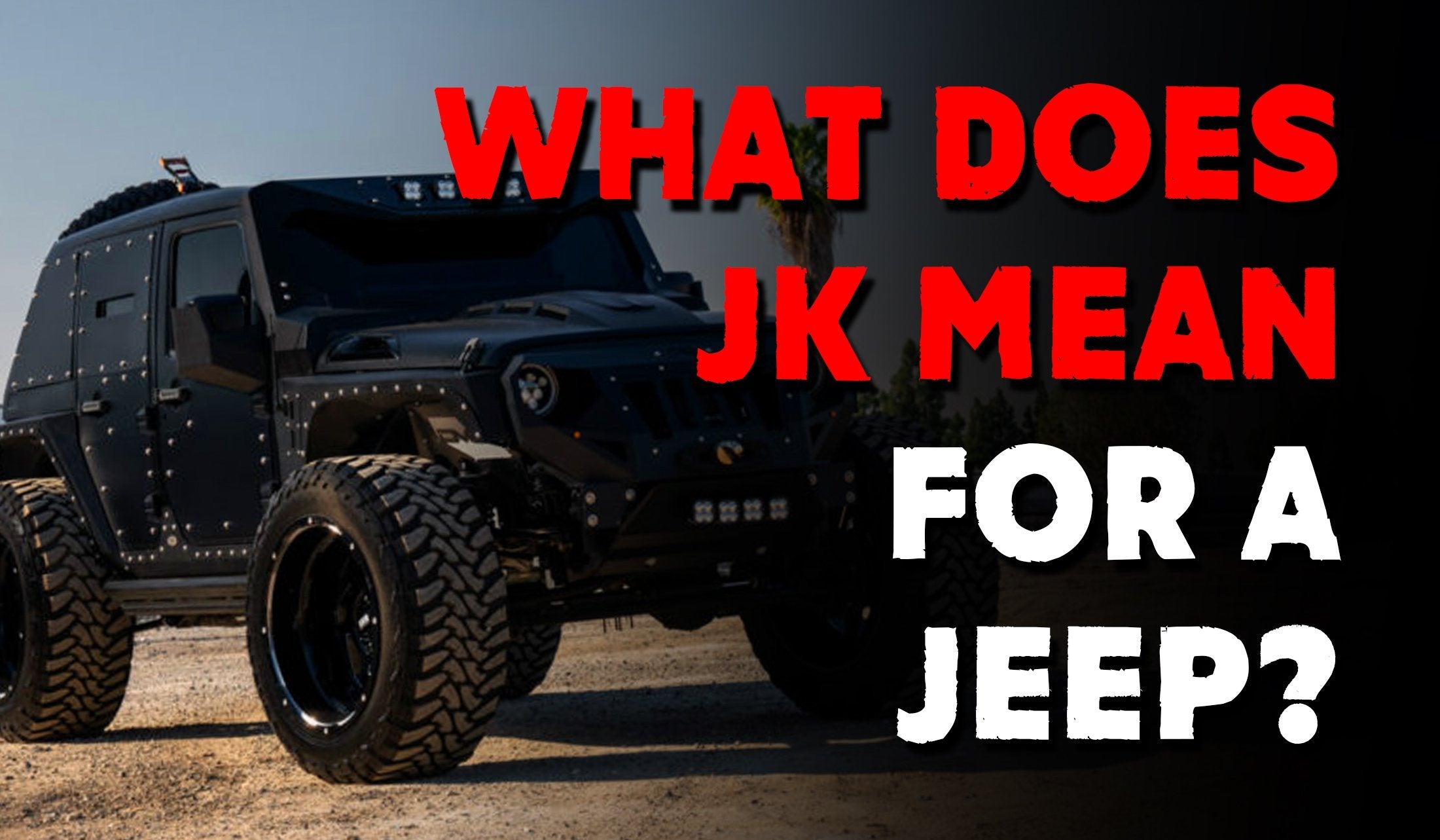 What Does Jk Stand for on a Jeep: Unveiling the Mystery