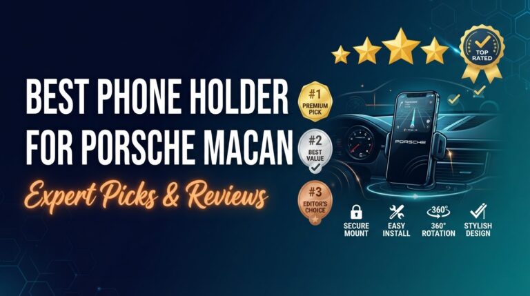 8 Best Phone Holder For Porsche Macan: Expert Picks 2026
